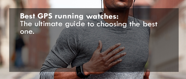 Best GPS running watches: The ultimate guide to choosing the best one