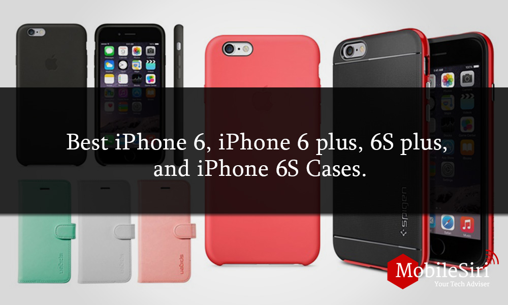 Best iPhone 6, iPhone 6 plus, 6S plus, and iPhone 6S Cases.