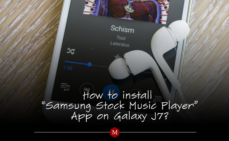 How to install “Samsung Stock Music Player” App on Galaxy J7